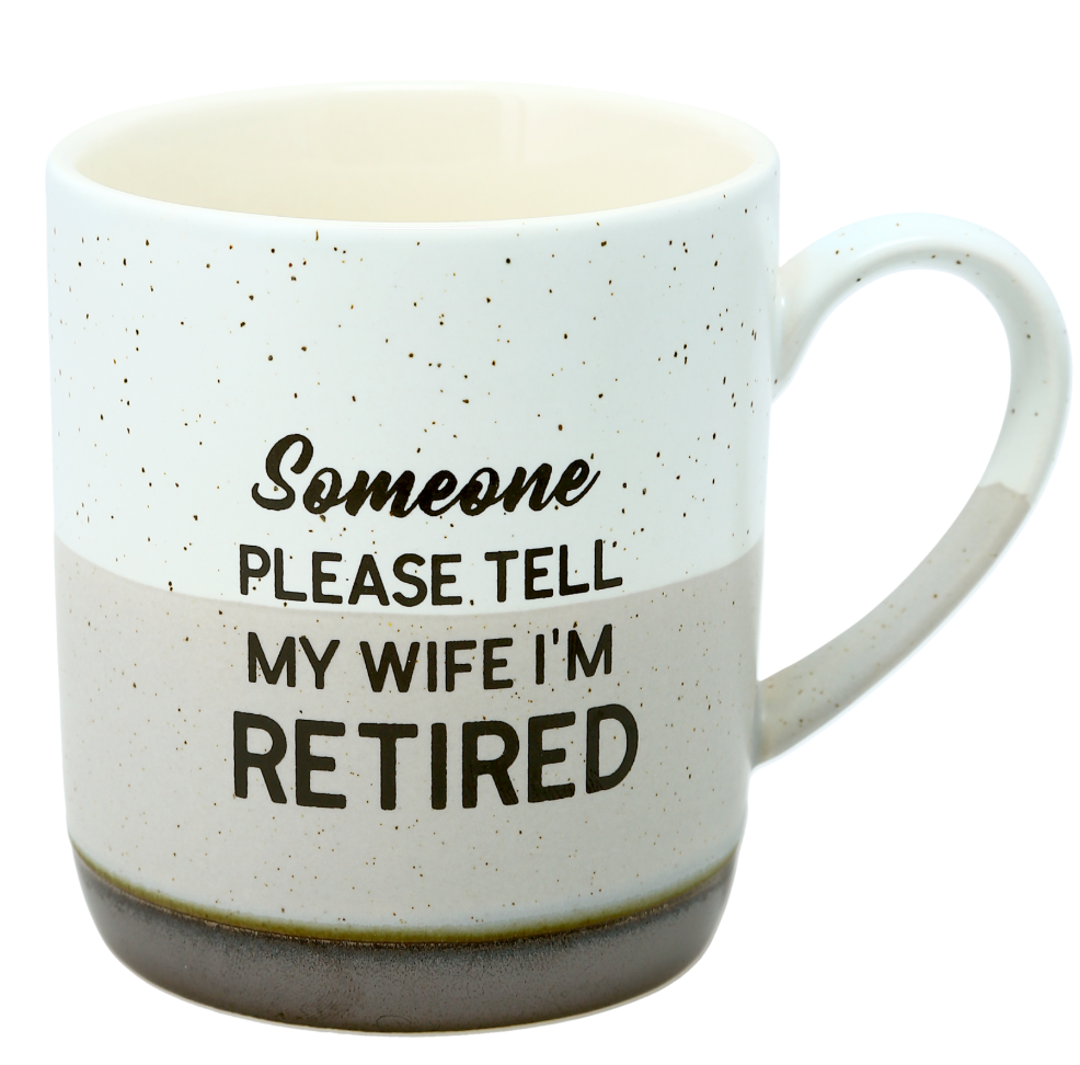 Someone Please Tell My Wife Im Retired Mug