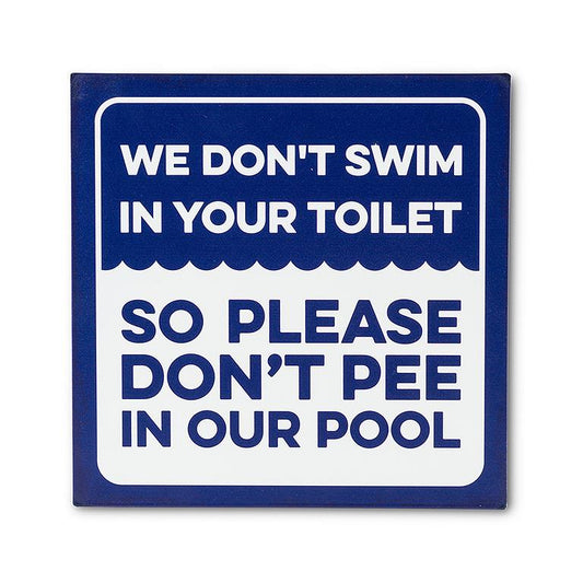 "We Don't Swim In Your Toilet" - Metal Sign